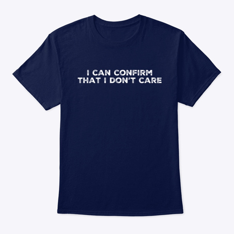 I Can Confirm That I Don't Care Navy T-Shirt Front