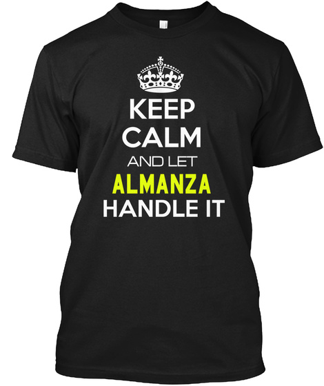 Keep Calm And Let Almanza Handle It Black T-Shirt Front