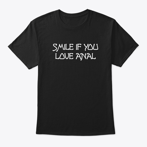 Smile If You Love Anal Black T-Shirt Front