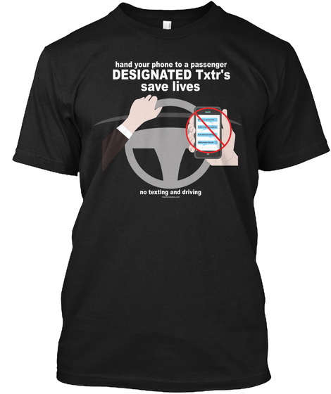 Hand Your Phone To A Passenger Designated Txtr's Save Lives No Texting And Driving Black Camiseta Front