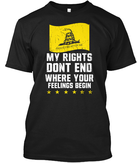 My Rights Dont End Where Your Feelings Begin Black T-Shirt Front