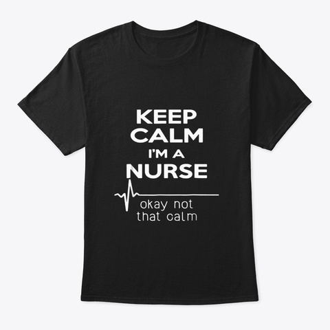 Keep Calm Im A Nurse Funny Heartbeat Black T-Shirt Front