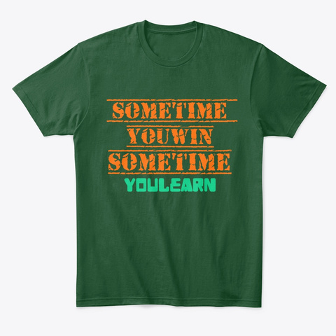 Sometime You Win Forest Green  T-Shirt Front
