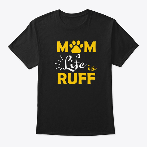 Mom Life is Ruff Pet Lover T-Shirt Unisex Tshirt