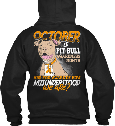 October Is Pit Bull Awareness Month Are You Aware Of How Misunderstood We Are? Black T-Shirt Back