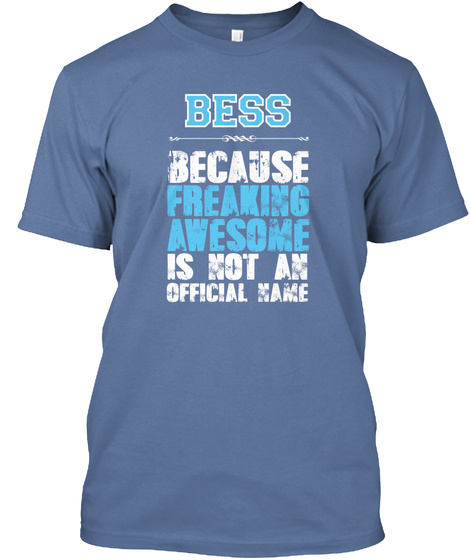 Bess Because Freaking Awesome Is Not An Official Name Denim Blue T-Shirt Front