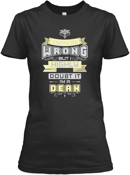 I May Be Wrong But I Highly Doubt I'm A Dean Black T-Shirt Front