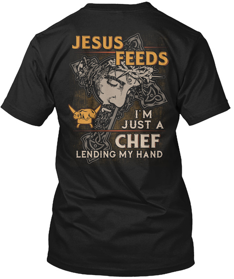 Jesus Feeds I'm Just A Chef Lending My Hand Black T-Shirt Back