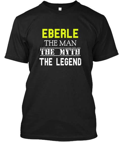 Eberle The Man The Myth The Legend Black T-Shirt Front
