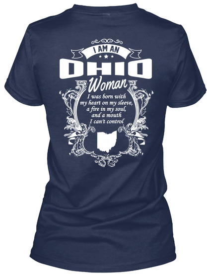 I Am An Ohio Woman I Was Born With My Heart On My Sleeve, A Fire In My Soul And A Mouth I Can't Control  Navy T-Shirt Back