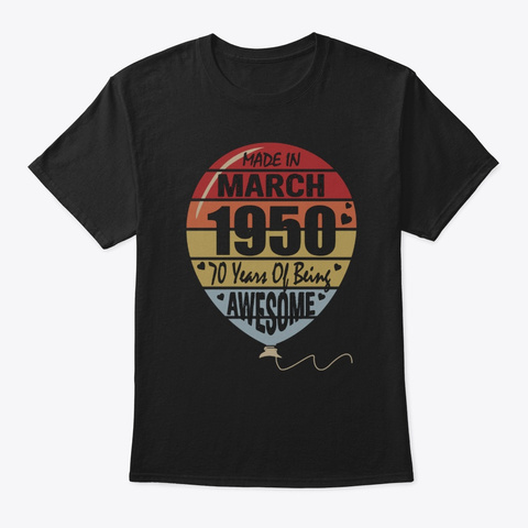 70th Birthday Gifts Made In March Being Black áo T-Shirt Front