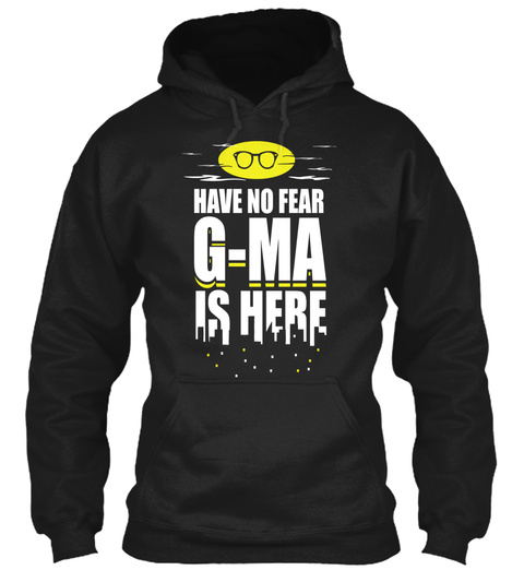 Have No Fear G Ma Is Here Black T-Shirt Front