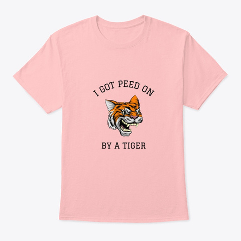 I Got Peed On By A Tiger! Pale Pink T-Shirt Front