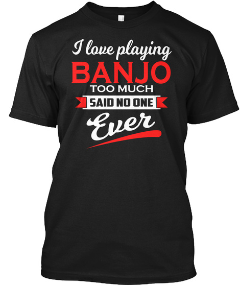Banjo Players Passionate Funny Gift Tee Black T-Shirt Front