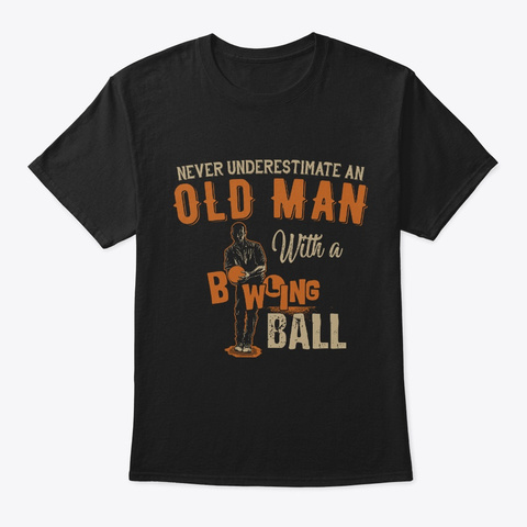 Funny Never Underestimate Old Man With B Black T-Shirt Front