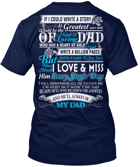 If I Could Write A Story It Would Be The Greatest Ever Told Of A Kind And Loving Dad Who Had A Heart Of Gold I Could... Navy T-Shirt Back