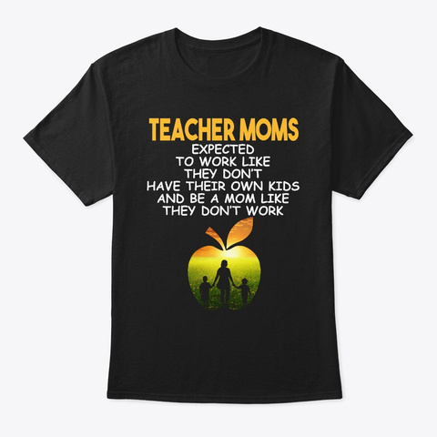 Teacher Moms Best Mother's Day Gift  Black T-Shirt Front