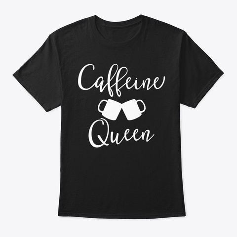 Caffeine Queen Coffee Lover Barista Black Kaos Front