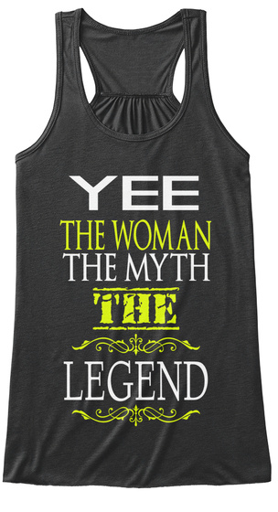 Yee The Woman The Myth The Legend Dark Grey Heather T-Shirt Front