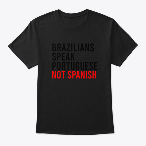 Brazilians Speak Portuguese Not Spanish  Black Camiseta Front