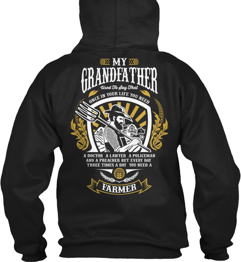 My Grandfather Used To Say That Once In Your Life You Need A Doctor A Lawyer A Policeman And A Preacher But Every Day... Black T-Shirt Back
