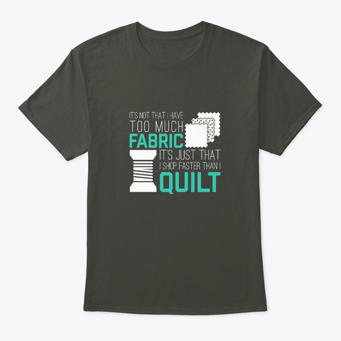 Too Much Fabric Funny Quilting Shirt Gif Smoke Gray T-Shirt Front