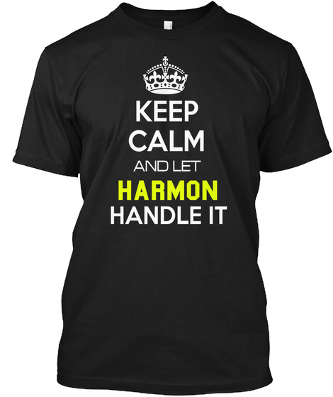 Keep Calm And Let Harmon Handle It Black T-Shirt Front