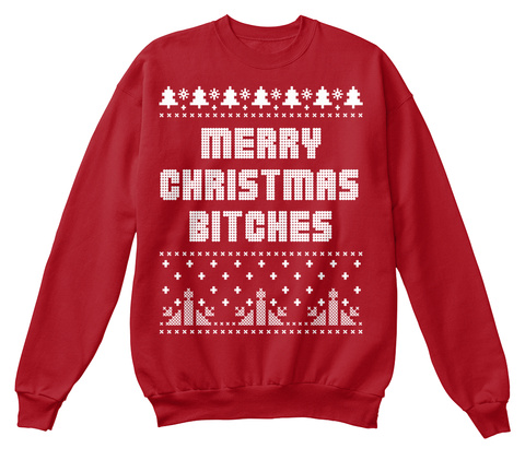 Merry Christmas Bitches Ugly Sweatshirt