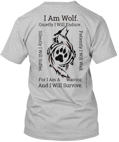 I Am Wolf Quietly I Will Endure Silently  I Will Suffer Patiently I Will Wait For I Am A Warrior And I Will Survive Light Heather Grey  Maglietta Back