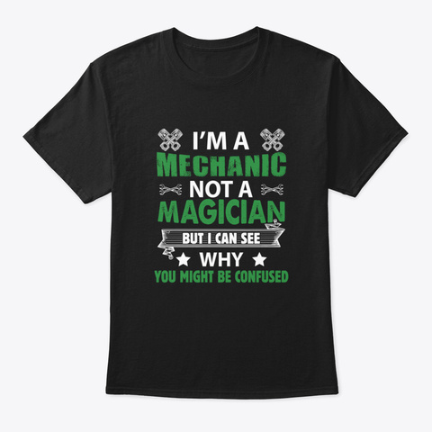 I'm A Mechanic Not A Magician Quote Desi Black T-Shirt Front