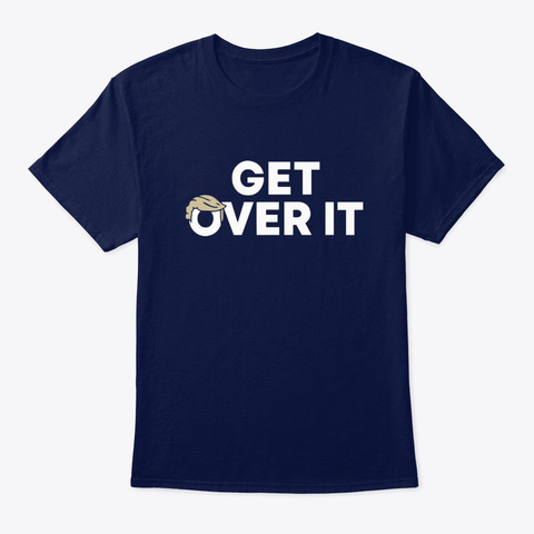 Get Over It Trump T Shirts Navy T-Shirt Front