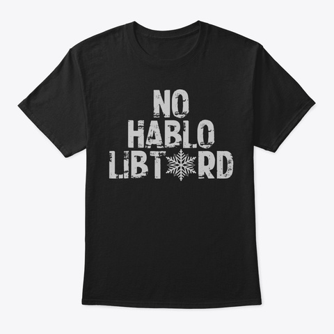 No Hablo Libtard Shirt48 Black Maglietta Front