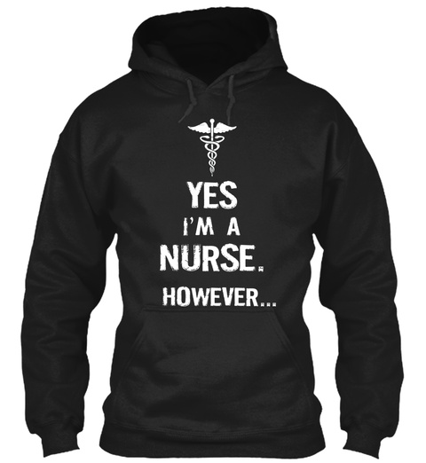 Yes I'm A Nurse. However... Black T-Shirt Front