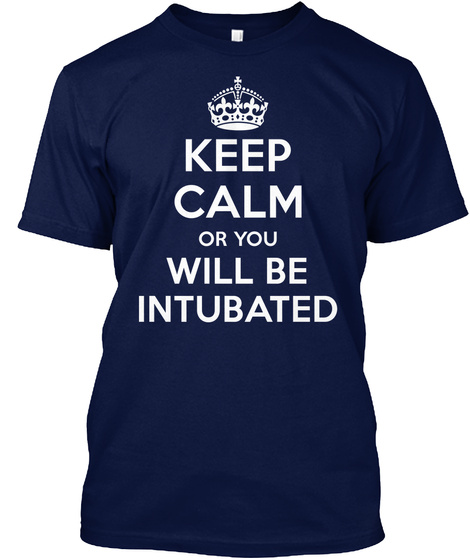 Keep Calm Or You Will Be Intubated Navy T-Shirt Front