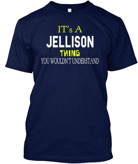 It's A Jellison Thing You Wouldn't Understand Navy T-Shirt Front