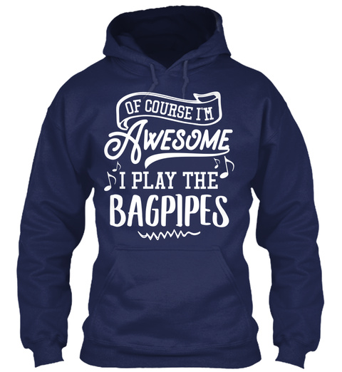 Of Course I'm Awesome I Play The Bagpipes Navy T-Shirt Front