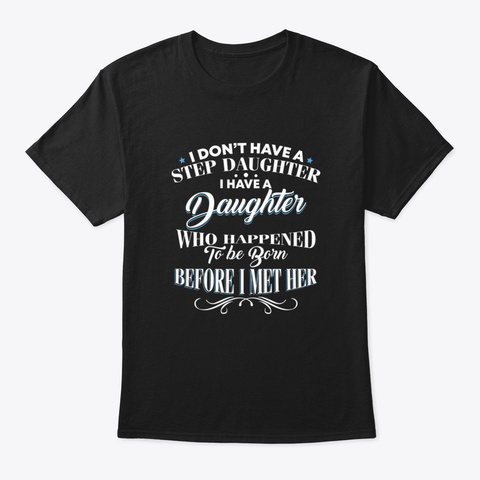 I Don't Have A Step Daughter I Have A Da Black áo T-Shirt Front