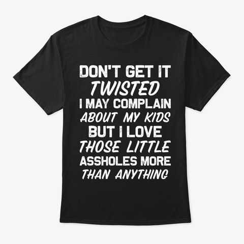 Do Get It Twisted Funny Shirt Hilarious Black Camiseta Front