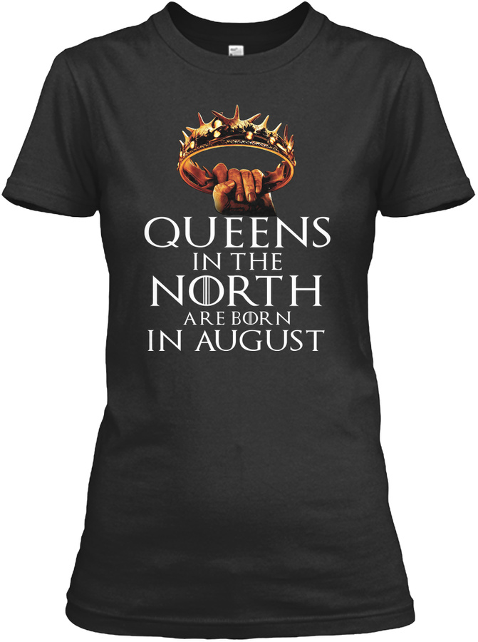QUEENS IN THE NORTH ARE BORN IN AUGUST Unisex Tshirt