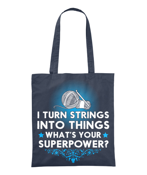 I Turn Strings Into Things Whats Your Superpower Navy T-Shirt Front