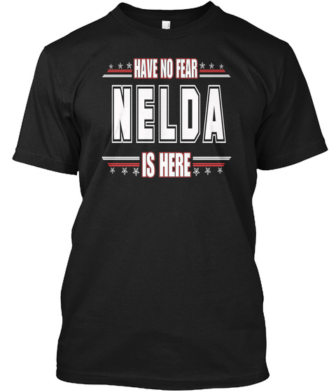 Have No Fear Nelda Is Here Black T-Shirt Front