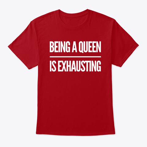 Being A Queen Is Exhausting Deep Red T-Shirt Front