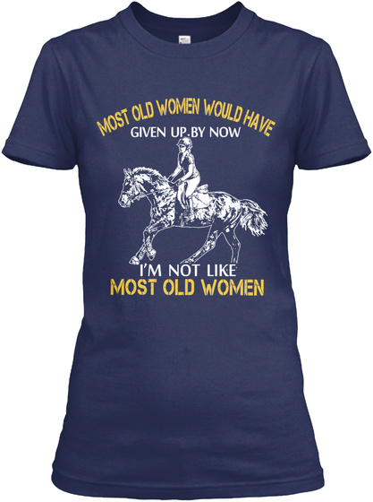 Most Old Women Would Have Given Up By Now I'm Not Like Most Old Women Navy T-Shirt Front