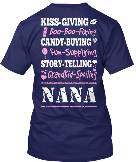 Proud Nana Kiss Giving Boo Boo Fixing Candy Buying Fun Supplying Story Telling Grandkid Spoiling Nana Navy T-Shirt Back