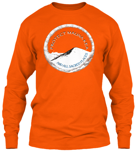 Protect Maunakea And All Sacred Places Safety Orange T-Shirt Front