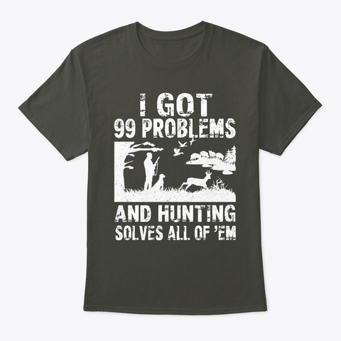 Hunting T Shirt   99 Problems Smoke Gray T-Shirt Front