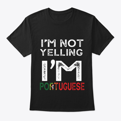 I'm Not Yelling I'm Portuguese T Shirt Black T-Shirt Front