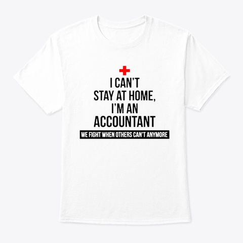 I Can't Stay At Home I'm An Accountant White T-Shirt Front
