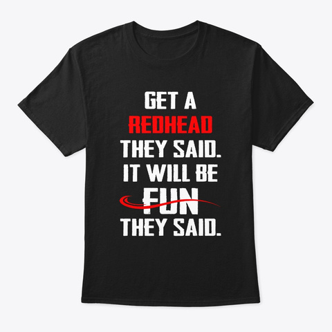 Funny Get A Redhead They Said It Will  Black T-Shirt Front