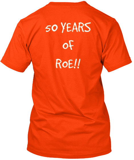 So Years Of Roe!! Orange T-Shirt Back